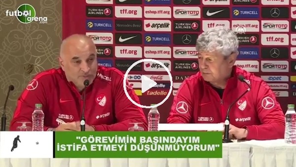 Mircea Lucescu: "İstifa etmeyi düşünmüyorum, görevimin başındayım"