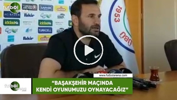 Okan Buruk: "Başakşehir maçında kendi oyunumuz oynayacağız"