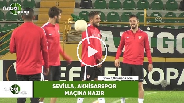 Sevilla, Akhisarspor maçına hazır