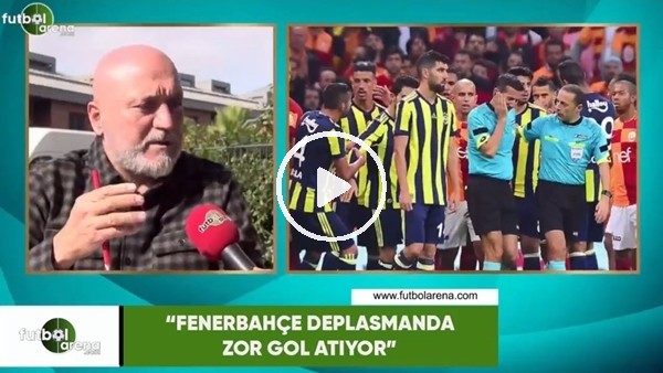 Hikmet Karaman: "Fenerbahçe deplasmanda gol atamıyor"