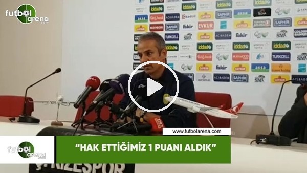 İsmail Kartal: "Hak ettiğimiz 1 puanı aldık"