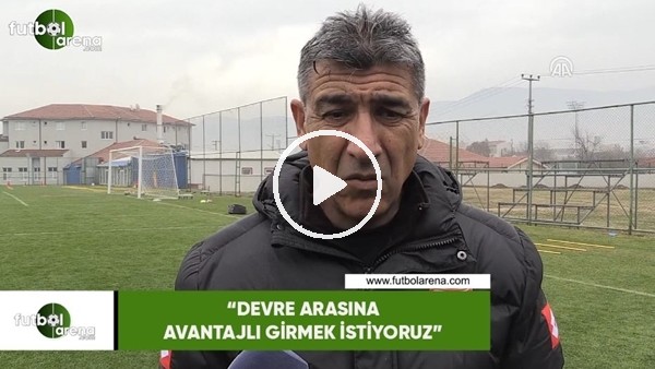 Sait Karafırtınalar: "Devre arasına avantajlı girmek istiyoruz"