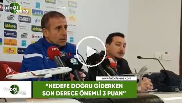 Abdullah Avcı: "Hedefe doğru giderken son derece önemli 3 puan"