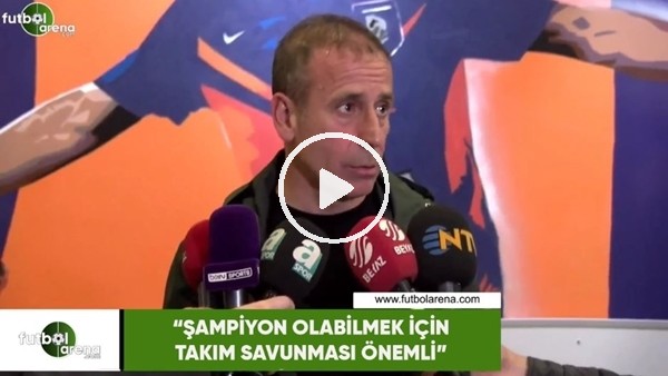 Abdullah Avcı: "Şampiyon olabilmek için takım savunması önemli"