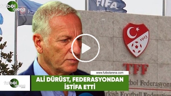 TFF Başkan Vekili Ali Dürüst istifa etti