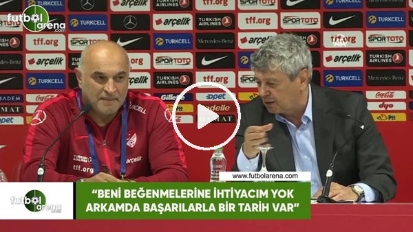 Lucescu: "Beni beğenmelerine ihtiyacım yok, arkamda başarılarla bir tarih var"