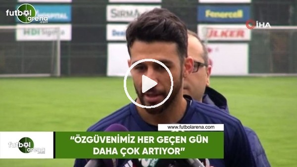 İsmail Köybaşı: "Özgüvenimiz her geçen gün daha çok artıyor"