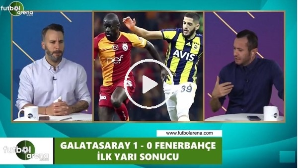 FutbolArena TV'de Galatasaray - Fenerbahçe devre arası yorumları