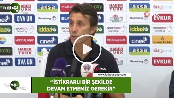 Bülent Korkmaz: "İstikrarlı bir şekilde devam etmemiz gerekir"