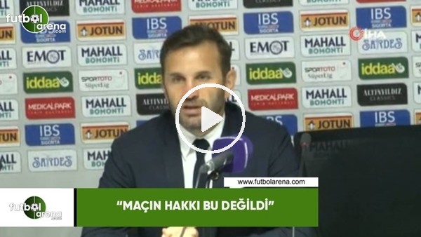 Okan Buruk: "Maçın hakkı bu değildi"