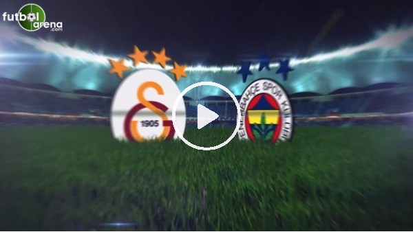 Galatasaray - Fenerbahçe derbisi heyecanı FutbolArena'da!
