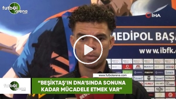 Pepe: "Beşiktaş'ın DNA'sında sonuna kadar mücadele etmek var"