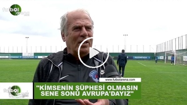 Mustafa Denizli: "Kimsenin şüphesi olmasın sene sonu Avrupa'dayız"