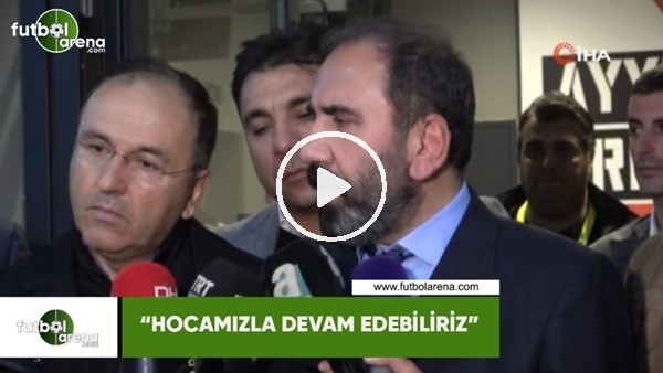 Mecnun Otyakmaz: "Hocamızla devam edebiliriz"