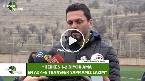 Erol Bulut: "Herkes 1-2 diyor ama en az 4-5 transfer yapmamız lazım"