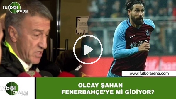 Olcay Şahan, Fenerbahçe'ye mi gidiyor?