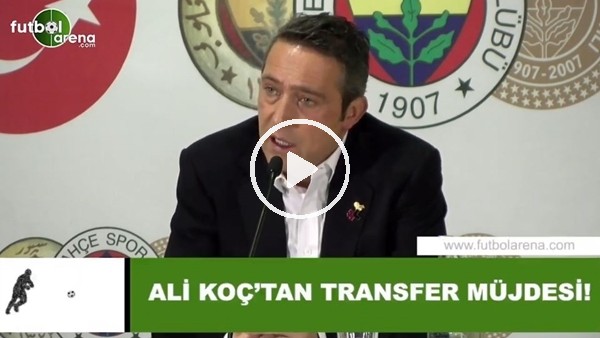 Ali Koç'tan Fenerbahçe taraftarına transfer müjdesi