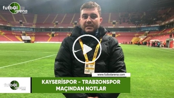Kayserispor - Trabzonspor maçından notlar
