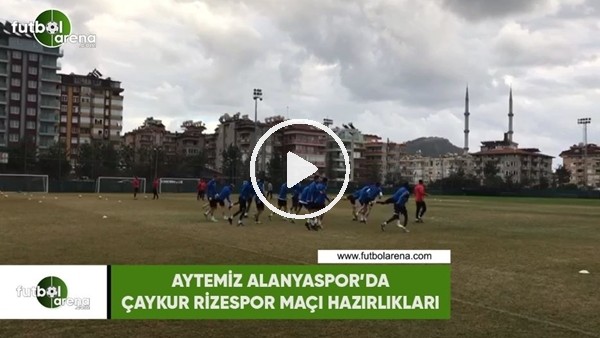 Aytemiz Alanyaspor'da Çaykur Rizespor maçı hazırlıkları