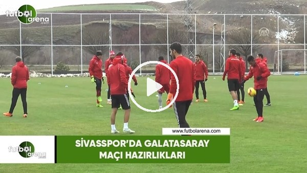 Sivasspor'da Galatasaray maçı hazırlıkları