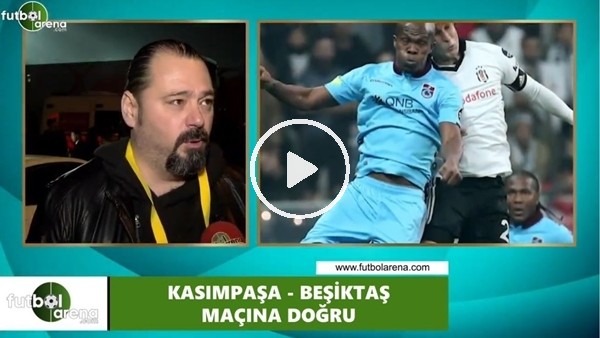 Ali Aydın: "Kasımpaşa - Beşiktaş maçı taktik ve strateji mücadelesi"