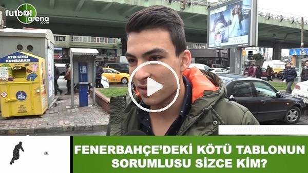 Fenerbahçe'deki kötü tablonun sorumlusu sizce kim?