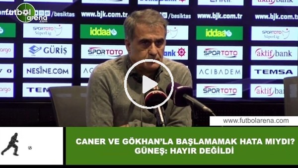 Şenol Güneş'ten Caner Erkin ve Gökhan Gönül