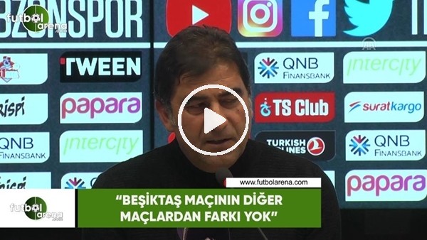 Ünal Karaman: "Beşiktaş maçının diğer maçlardan farkı yok"