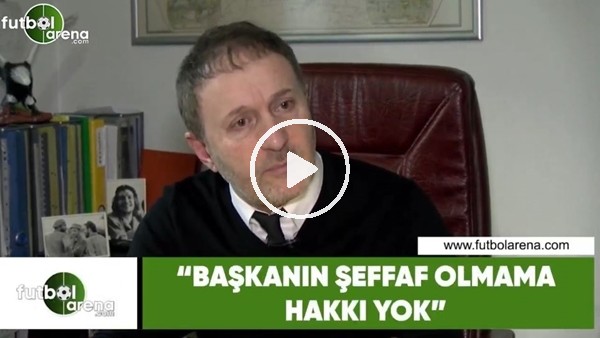 Hürser Tekinoktay: "Başkanın şeffaf olmama hakkı yok"