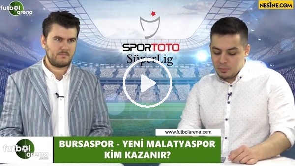 Bursaspor - Yeni Malatyaspor maçını kim kazanır?