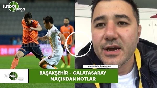 Başakşehir - Galatasaray maçından notlar