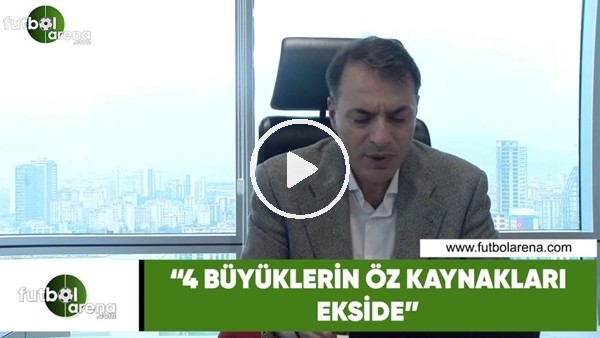 Tuğrul Akşar: "4 büyüklerin öz kaynakları ekside"