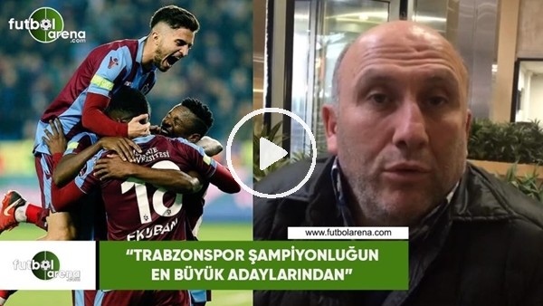 Hamdi Aslan: "Trabzonspor şampiyonluğun en büyük adaylarından"