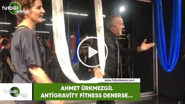 Ahmet Ürkmezgil, Antigravity fitness denerse...