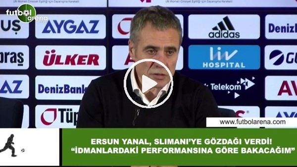 Ersun Yanal, Slimani'ye gözdağı verdi! "İdmanlardaki performansına göre bakacağım"