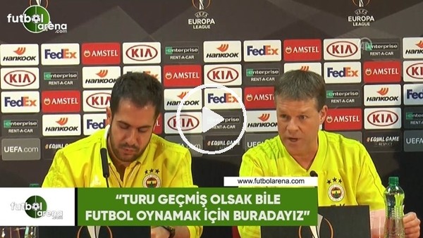 Erwin Koeman: "Turu geçmiş olsak bile futbol oynamak için buradayız"