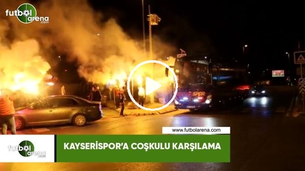 Kayserispor'a coşkulu karşılama
