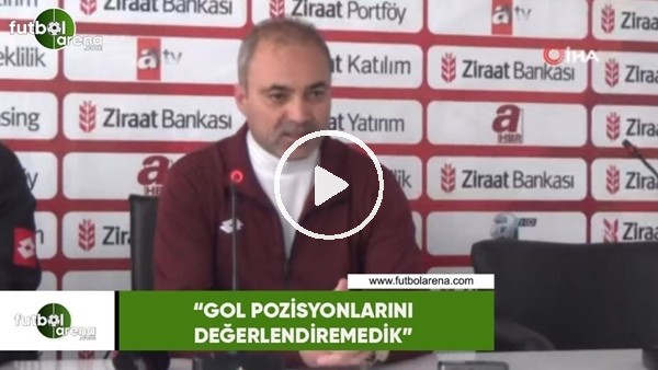 Erkan Sözeri: "Gol pozisyonlarını değerlendiremedik"
