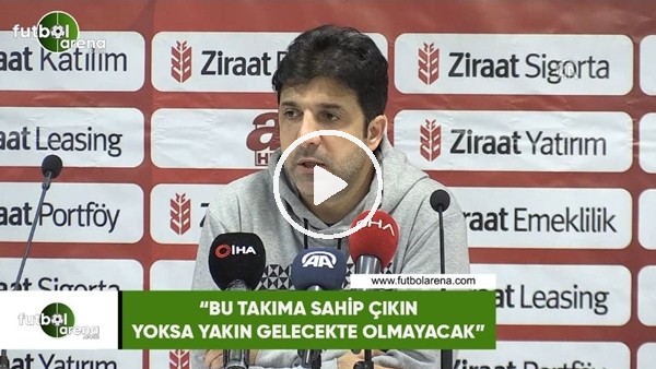 Oktay Derelioğlu: "Bu takıma sahip çıkın yoksa yakın gelecekte olmayacak"