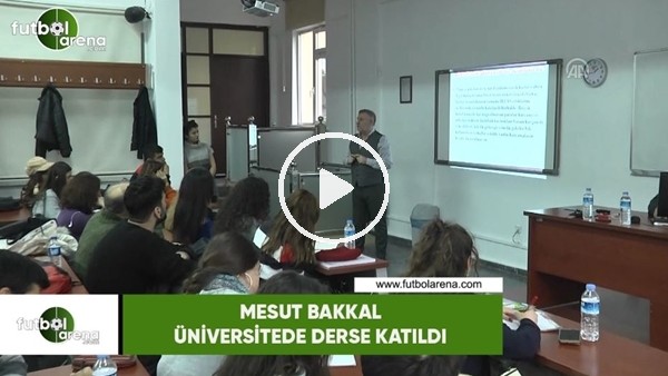 Mesut Bakkal üniversitede derse katıldı