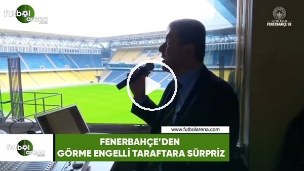 Fenerbahçe'den görme engelli taraftara sürpriz