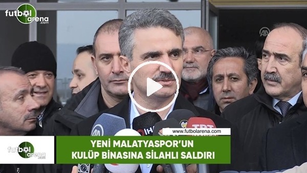 Yeni Malatyaspor'un kulüp binasına silahlı saldırı