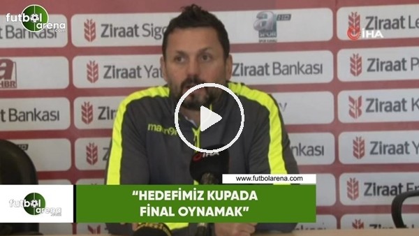 Erol Bulut: "Hedefimiz kupada final oynamak"
