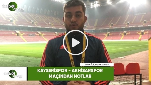 Kayserispor - Akhisarspor maçından notlar