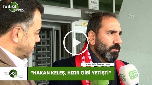 Mecnun Otyakmaz: "Hakan Keleş, hızır gibi yetişti"