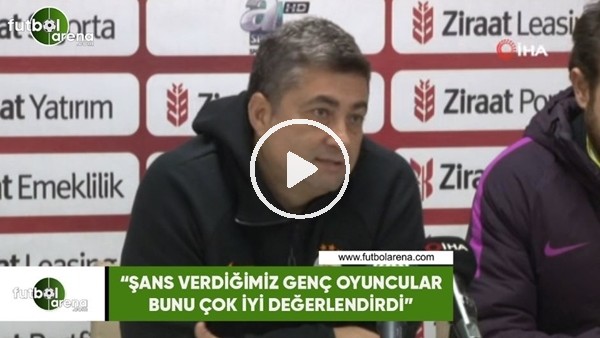 Levent Şahin: "Şans verdiğimiz genç oyuncular bunu çok iyi değerlendirdi"