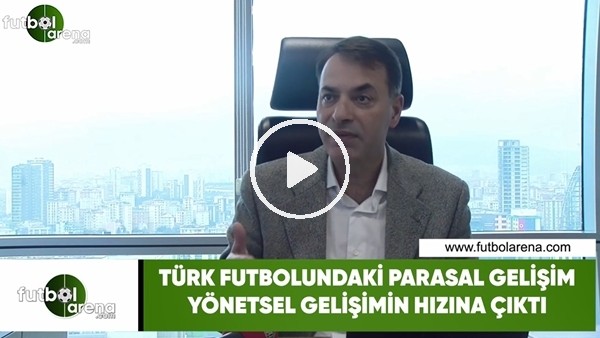 Tuğrul Akşar: "Türk futbolundaki parasal gelişim yönetsel gelşimin hızına çıktı"