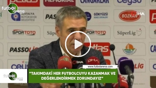 Ersun Yanal: "Takımdaki her futbolcuyu kazanmak ve değerlendirmek zorundayız"