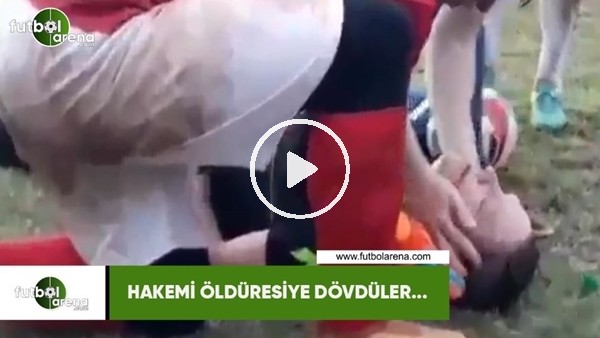 Hakemi öldüresiye dövdüler...