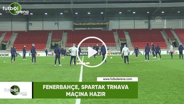Fenerbahçe, Spartak Trnava maçına hazır